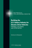 Building the U.S. Battery Industry for Electric Drive Vehicles: Progress, Challenges, and Opportunities: Summary of a Symposium - National Research Council, and Policy and Global Affairs, and Board on Science, Technology, and Economic Policy