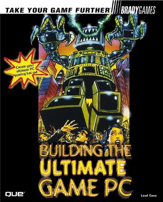 Building the Ultimate Game PC - Case, Lloyd, and Case, Loyd