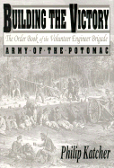 Building the Victory: The Order Book of the Volunteer Engineer Brigade, Army of the Potomac, October 1863-May 1865