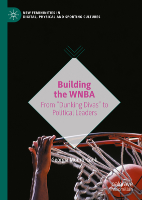 Building the WNBA: From "Dunking Divas" to Political Leaders - Munro-Cook, Georgia