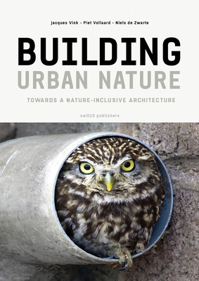 Building Urban Nature - de Zwarte, Niels (Editor), and Vink, Jacques (Editor), and Vollaard, Piet (Editor)