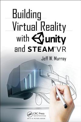 Building Virtual Reality with Unity and Steam VR - Murray, Jeff W