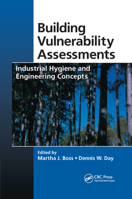 Building Vulnerability Assessments: Industrial Hygiene and Engineering Concepts - Boss, Martha J. (Editor), and Day, Dennis W. (Editor)
