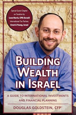 Building Wealth in Israel: A Guide to International Investments and Financial Planning - Rossel, Seymour, and Goldstein, Douglas a
