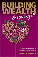 Building Wealth & Loving It: A Down-To-Earth Guide to Personal Finance and Investing