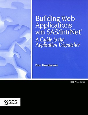 Building Web Applications with SAS/IntrNet: A Guide to the Application Dispatcher - Henderson, Don
