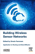 Building Wireless Sensor Networks: Application to Routing and Data Diffusion