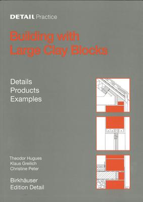 Building with Large Clay Blocks: Details, Products, Examples - Hugues, Theodor, and Greilich, Klaus, and Peter, Christine