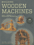 Building Wooden Machines: Gears & Gadgets for the Adventurous Woodworker