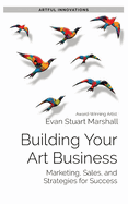 Building Your Art Business: Marketing, Sales, and Strategies for Success