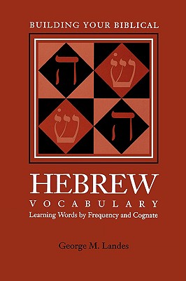 Building Your Biblical Hebrew Vocabulary: Learning Words by Frequency and Cognate - Landes, George M