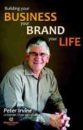 Building Your Business, Your Brand, Your Life - Irvine, Peter