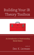 Building Your IR Theory Toolbox: An Introduction to Understanding World Politics