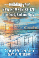 Building your new home in Belize, the Good, Bad and Ugly