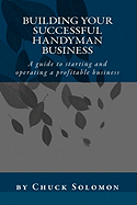 Building Your Successful Handyman Business: A Guide to Starting and Operating a Profitable Contracting Business