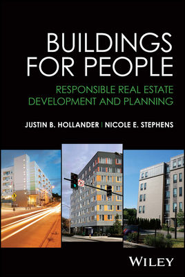 Buildings for People: Responsible Real Estate Development and Planning - Hollander, Justin B, and Stephens, Nicole E