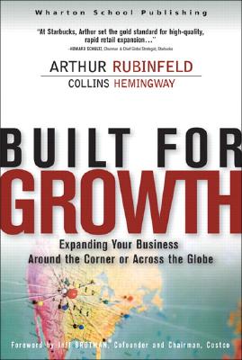 Built for Growth: Expanding Your Business Around the Corner or Across the Globe - Rubinfeld, Arthur, and Hemingway, Collins