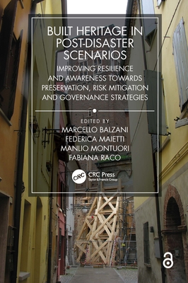 Built Heritage in Post-Disaster Scenarios: Improving Resilience and Awareness Towards Preservation, Risk Mitigation and Governance Strategies - Balzani, Marcello (Editor), and Maietti, Federica (Editor), and Montuori, Manlio (Editor)