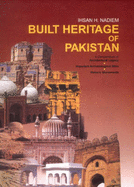 Built Heritage of Pakistan: A Compendium of Architectural Legacy, Important Archeological Sites, Historical Monuments - Nadiem, Ihsan H.