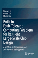 Built-in Fault-tolerant Computing Paradigm for Resilient Large-scale Chip Design: A Self-test, Self-diagnosis, and Self-repair-based Approach