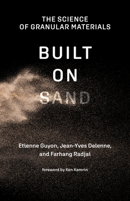 Built on Sand: The Science of Granular Materials - Guyon, Etienne, and Delenne, Jean-Yves, and Radjai, Farhang