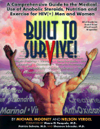 Built to Survive: A Comprehensive Guide to the Medical Use of Anabolic Steroids, Nutrition, Supplementation and Exercise for HIV (+) Men and Women - Mooney, Michael, and Vergel, Nelson R