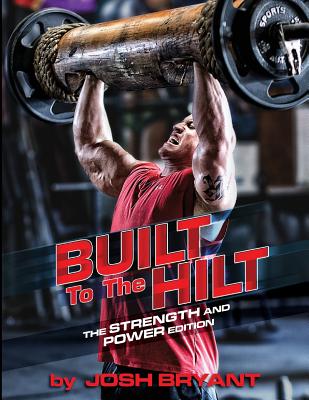 Built To The Hilt: The Strength And Power Edition - Bryant, Josh