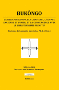 Buk?ngo: La Religion K?ngo, ses Liens avec l'?gypte Ancienne et Sumer, et sa Convergence avec le Christianisme Primitif