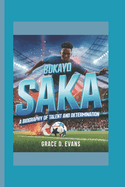 Bukayo Saka: A Biography of Talent and Determination