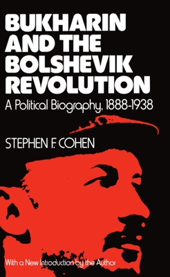 Bukharin and the Bolshevik Revolution: A Political Biography, 1888-1938 - Cohen, Stephen F, PH.D.