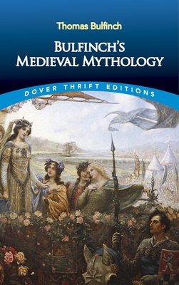 Bulfinch's Medieval Mythology - Bulfinch, Thomas