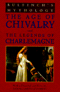 Bulfinch's Mythology: Age of Chivalry and Legends of Charlemagne - Bulfinch, Thomas