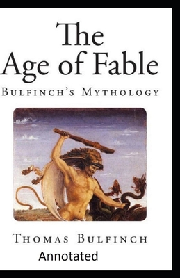 Bulfinch's Mythology, The Age of Fable Annotated - Bulfinch, Thomas