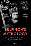 Bulfinch's Mythology: The Age of Fable, The Age of Chivalry, Legends of Charlemagne