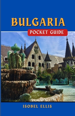 Bulgaria Pocket Guide: Discovering the Jewel of Eastern Europe - Ellis, Isobel