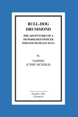 Bull-Dog Drummond The Adventures Of A Demobilised Officer Who Found Peace Dull - McNeile, Sapper Cyril