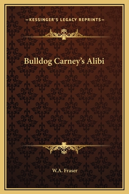 Bulldog Carney's Alibi - Fraser, W A