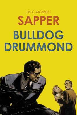 Bulldog Drummond: by Sapper - McNeile, H C