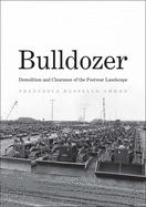 Bulldozer: Demolition and Clearance of the Postwar Landscape