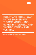 Bullet and Shell: War as the Soldier Saw It; Camp, March, and Picket; Battlefield and Bivouac; Prison and Hospital