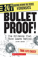 Bullet Proof!: The Evidence That Guns Leave Behind - Joyce, Jaime