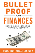 Bullet Proof Your Finances: Confidence In Creating Financial Security