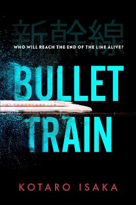 Bullet Train: NOW A MAJOR FILM - Isaka, Kotaro, and Malissa, Sam (Translated by)