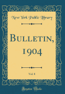 Bulletin, 1904, Vol. 8 (Classic Reprint)