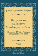 Bulletin de la Socit Acadmique de Brest, Vol. 21: Reconnue d'Utilit Publique (Aot 1880); 1895-1896 (Classic Reprint)