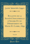 Bulletin de la Socit Industrielle d'Angers Et Du Dpartement de Maine Et Loire, 1849, Vol. 20 (Classic Reprint)