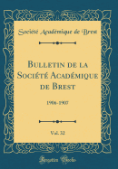 Bulletin de la Soci?t? Acad?mique de Brest, Vol. 32: 1906-1907 (Classic Reprint)