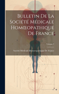 Bulletin de la Soci?t? M?dicale Homoeopathique de France; Volume 7