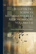 Bulletin Des Sciences Math?matiques Et Astronomiques, Volumes 1-11