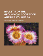 Bulletin of the Geological Society of America Volume 20